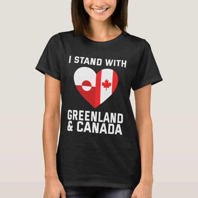 I Stand With Greenland And Canada T-Shirt (Front)