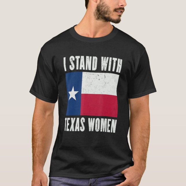 I Stand With Texas Women  It's Her Body Her Choice T-Shirt (Front)