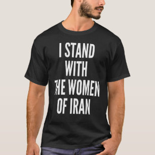 I stand with the Women of Iran Iranian Flag freeir T-Shirt
