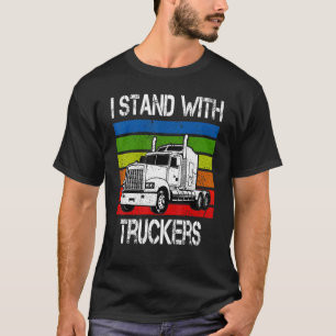 I Stand With Truckers Funny Truck Driver Quote Coo T-Shirt