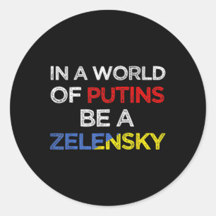 I Stand With Ukraine In A World Of Putins Be A Zel Classic Round Sticker