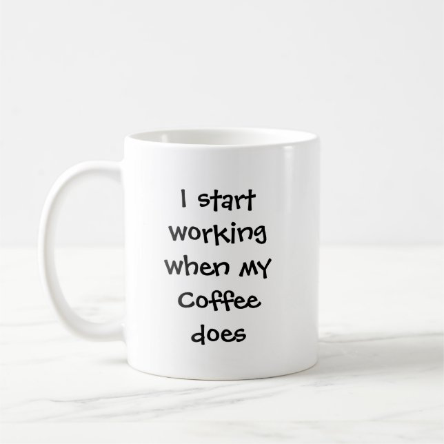 I Start Working when Coffee Does Fun Quote Coffee Mug (Left)