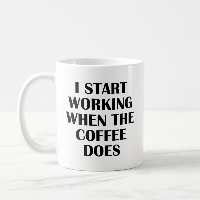 I Start Working When The Coffee Does Coffee Mug (Left)