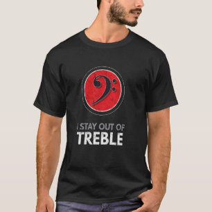 I Stay Out Of Treble Music Lover Band Music Teache T-Shirt