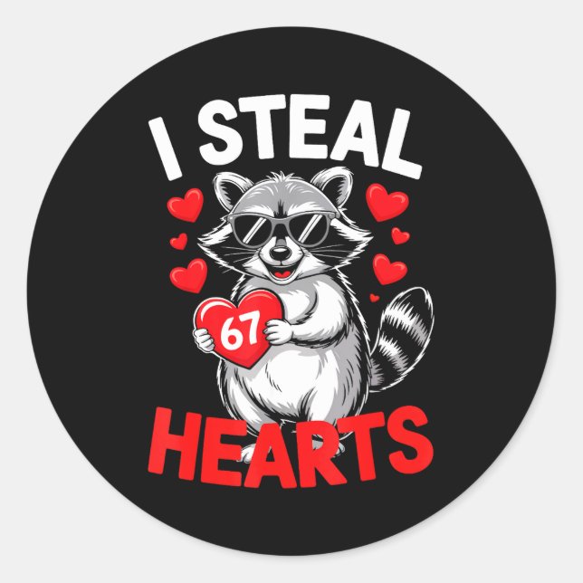 I Steal 67 Hearts Funny 67 Valentine Raccoon Men B Classic Round Sticker (Front)
