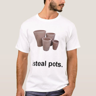 I steal pots T-Shirt