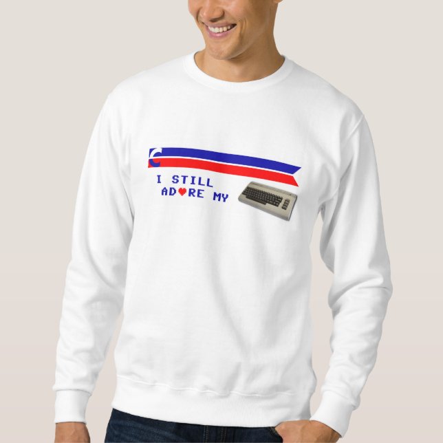 I Still Adore My C64 Sweatshirt (Front)