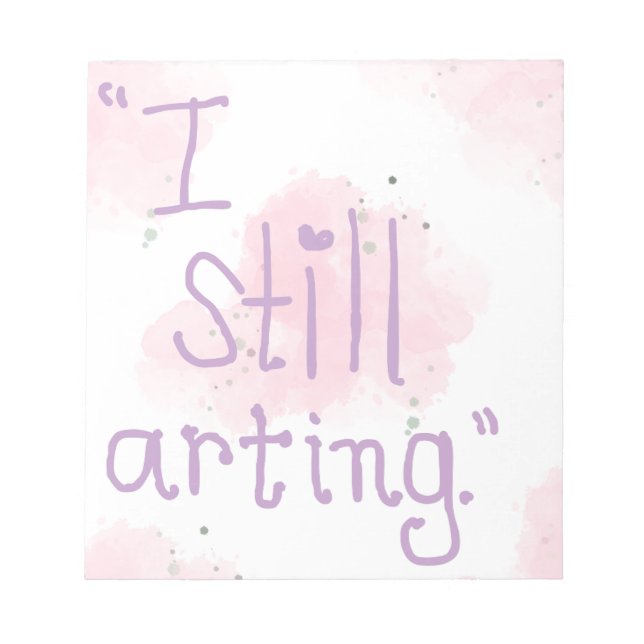 'I Still Arting" Notepad (Front)