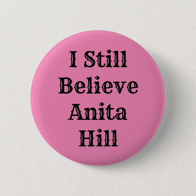 I Still Believe Anita Hill 6 Cm Round Badge (Front)