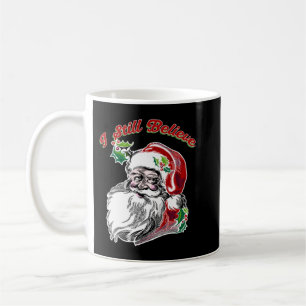 I Still Believe in Santa! Classic, Christmas, Funn Coffee Mug