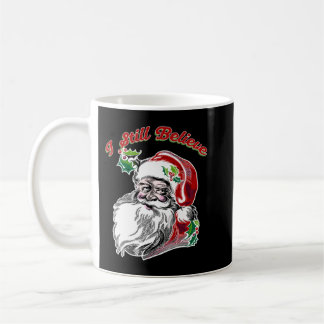 I Still Believe in Santa! Classic, Christmas, Funn Coffee Mug