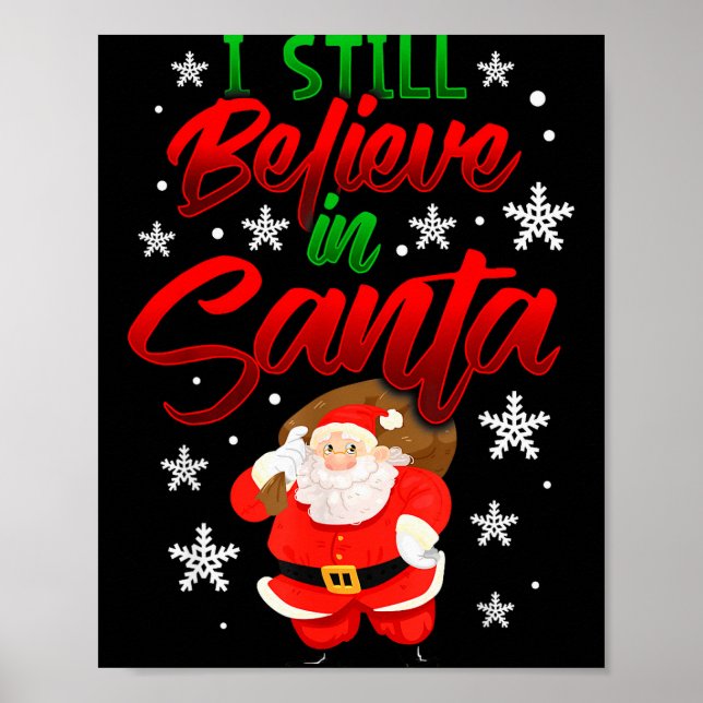 I Still Believe In Santa Claus Christmas Shirt Hol Poster (Front)