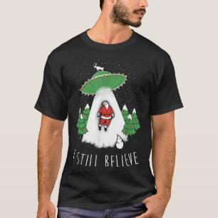 I Still Believe Santa Claus Alien Spaceship Funny  T-Shirt