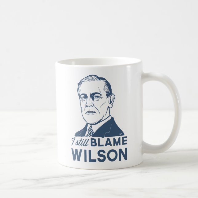 I Still Blame Woodrow Wilson Coffee Mug (Right)