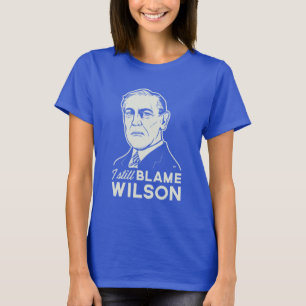 I Still Blame Woodrow Wilson T-Shirt