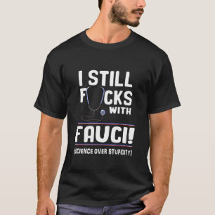 I Still F With Fauci Support Science And Scientist T-Shirt