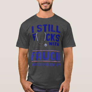 I still F with Fauci support science and scientist T-Shirt