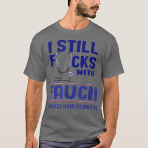 I still F with Fauci support science and scientist T-Shirt