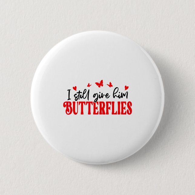 I Still Give Him Butterflies She Means High Blood  6 Cm Round Badge (Front)