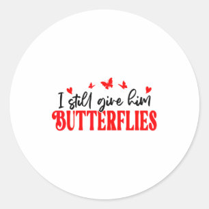 I Still Give Him Butterflies She Means High Blood Classic Round Sticker