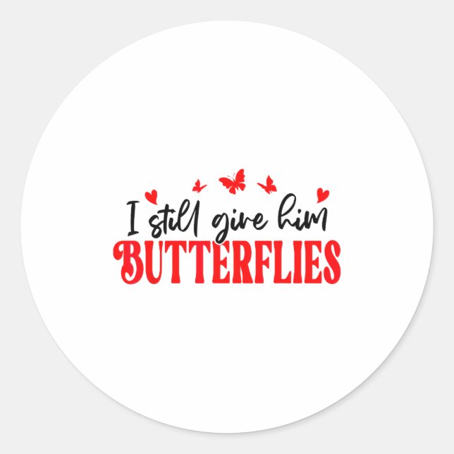 I Still Give Him Butterflies She Means High Blood  Classic Round Sticker (Front)