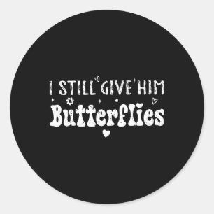 I Still Give Him Butterflies, She Means High Blood Classic Round Sticker