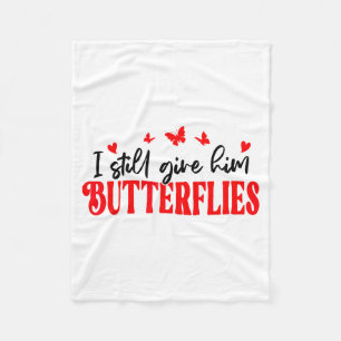 I Still Give Him Butterflies She Means High Blood Fleece Blanket