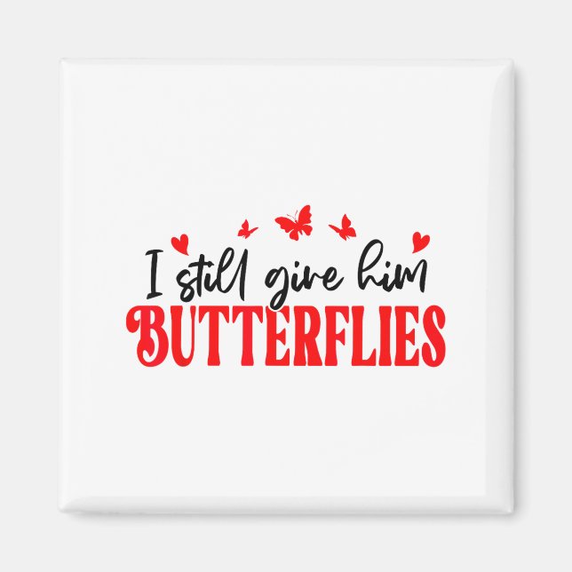 I Still Give Him Butterflies She Means High Blood  Magnet (Front)