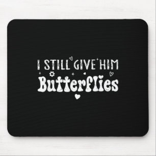 I Still Give Him Butterflies, She Means High Blood Mouse Mat