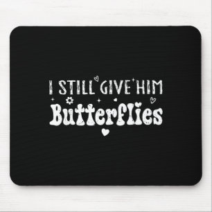I Still Give Him Butterflies, She Means High Blood Mouse Mat