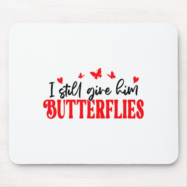 I Still Give Him Butterflies She Means High Blood  Mouse Mat (Front)