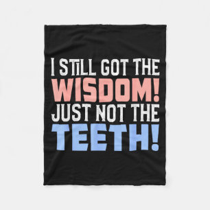 I still got wisdom just not the teeth toothache da fleece blanket