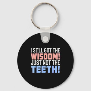 I still got wisdom just not the teeth toothache da key ring