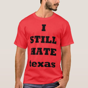 I Still Hate texas black T-Shirt