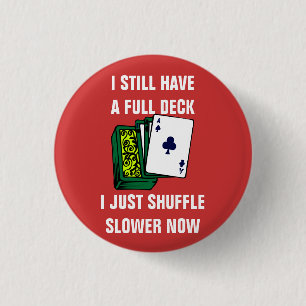 I Still Have a Full Deck I Just Shuffle Slower Now 3 Cm Round Badge