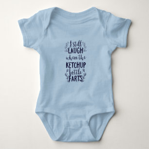 I Still Laugh When the Ketchup Bottle Farts Baby Bodysuit