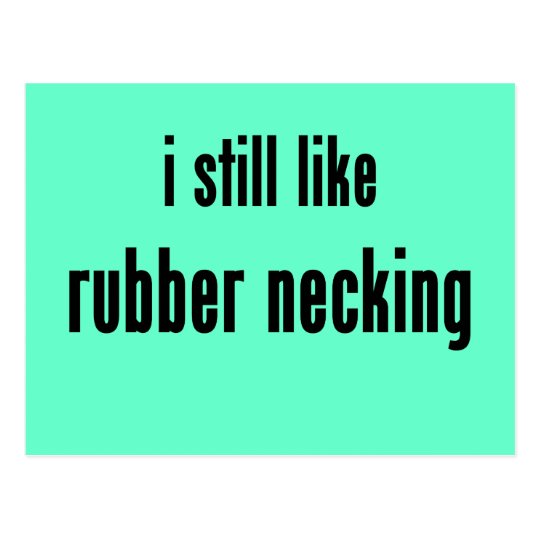 i still like rubber necking postcard
