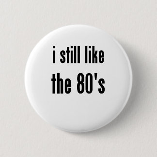 i still like the 80's 6 cm round badge