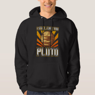 I Still Like You Pluto Retro Style Space Science 1 Hoodie