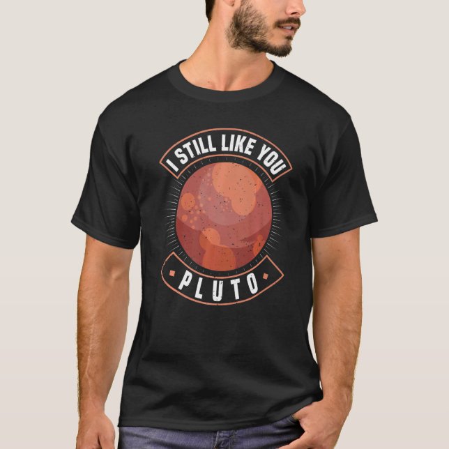 I Still Like You Pluto Retro Style Space Science T-Shirt (Front)