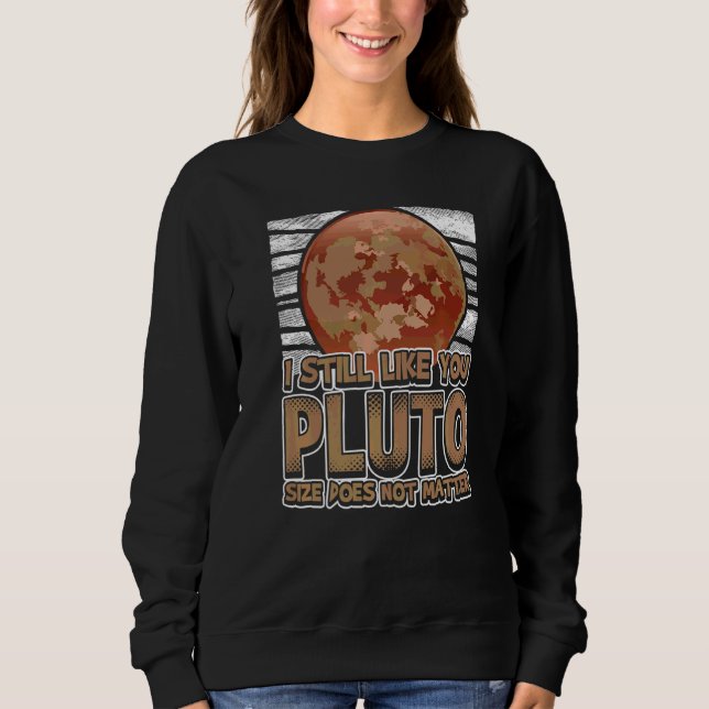 I Still Like You Pluto Retro Style Space Science W Sweatshirt (Front)