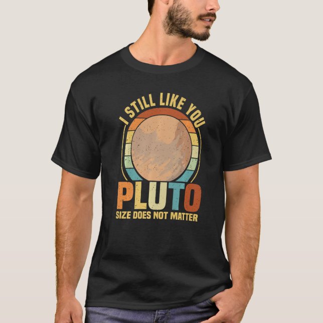 I Still Like You Pluto Retro Style Space Science W T-Shirt (Front)