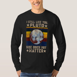 I still like you Pluto Retro Style Space Science w T-Shirt