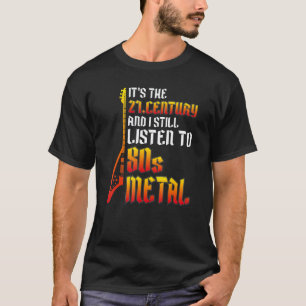 I Still Listen To 80s Heavy Metal Guitar Music Met T-Shirt