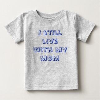 I still live with my mum baby T-Shirt