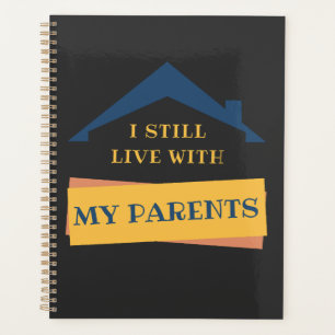 I Still Live With My Parents Adult Funny Quote  Planner