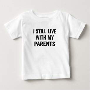 I Still Live With My Parents Baby T-Shirt