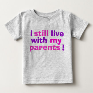 i still live with my parents! baby T-Shirt