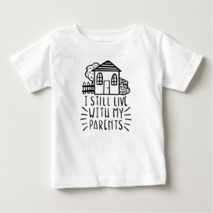 I Still Live With My Parents Baby Tee