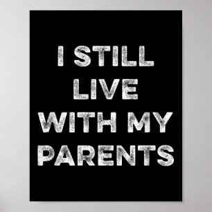 I Still Live With My Parents Funny Sarcastic Livin Poster